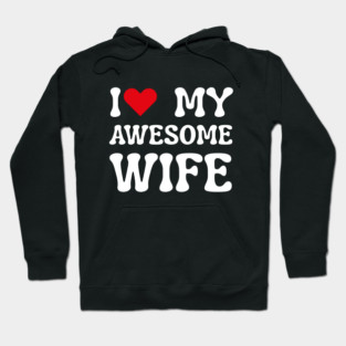 I Love My Awesome Wife Hoodie