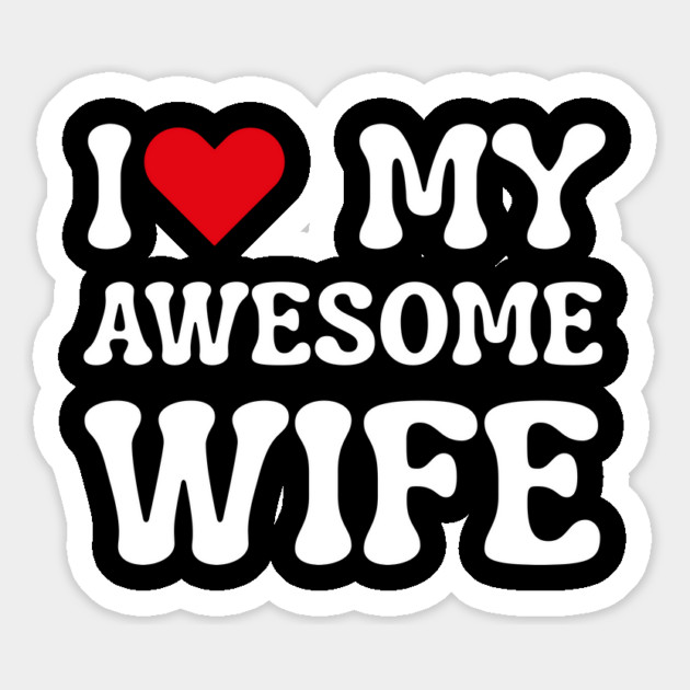 I Love My Awesome Wife Magnet by Creatifly Graphic Tees