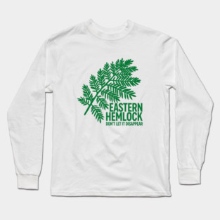 Eastern Hemlock – Protect Native Evergreen Art Long Sleeve T-Shirt