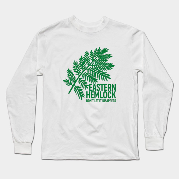 Eastern Hemlock – Protect Native Evergreen Art Long Sleeve T-Shirt by JessArty