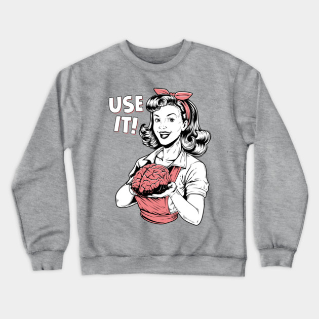 Use Your Brain Crewneck Sweatshirt by GoshWow®