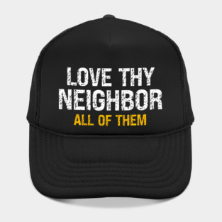 Love Thy Neighbor — All Of Them Hat