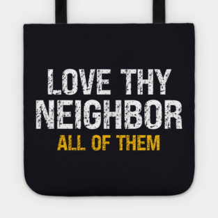 Love Thy Neighbor — All Of Them Tote