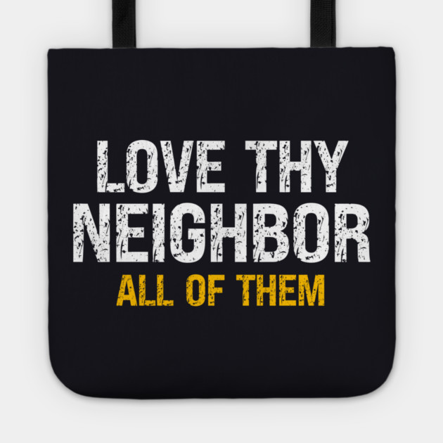 Love Thy Neighbor — All Of Them Tote by Charles's Store 8