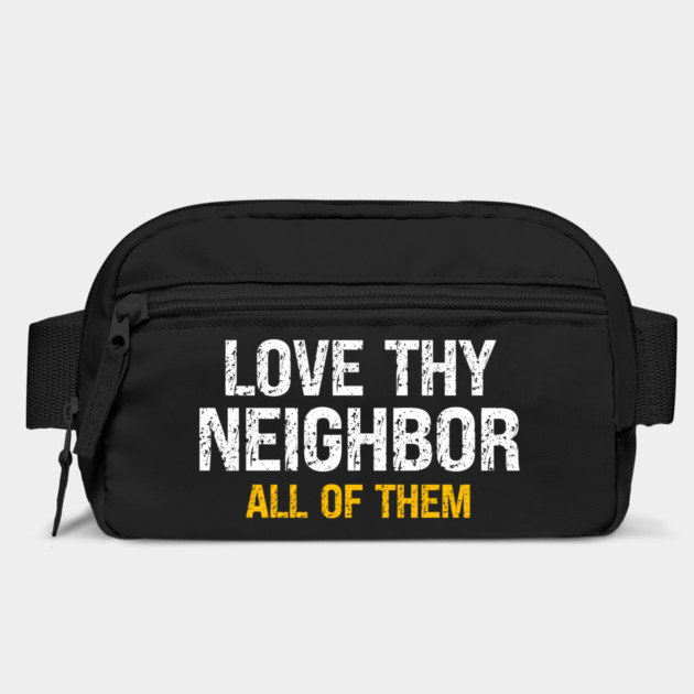 Love Thy Neighbor — All Of Them by Charles's Store 8