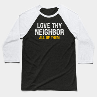Love Thy Neighbor — All Of Them Baseball T-Shirt