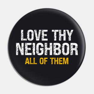 Love Thy Neighbor — All Of Them Pin