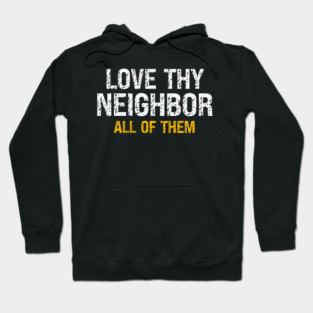 Love Thy Neighbor — All Of Them Hoodie