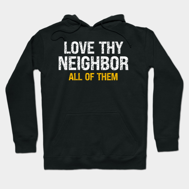 Love Thy Neighbor — All Of Them Hoodie by Charles's Store 8