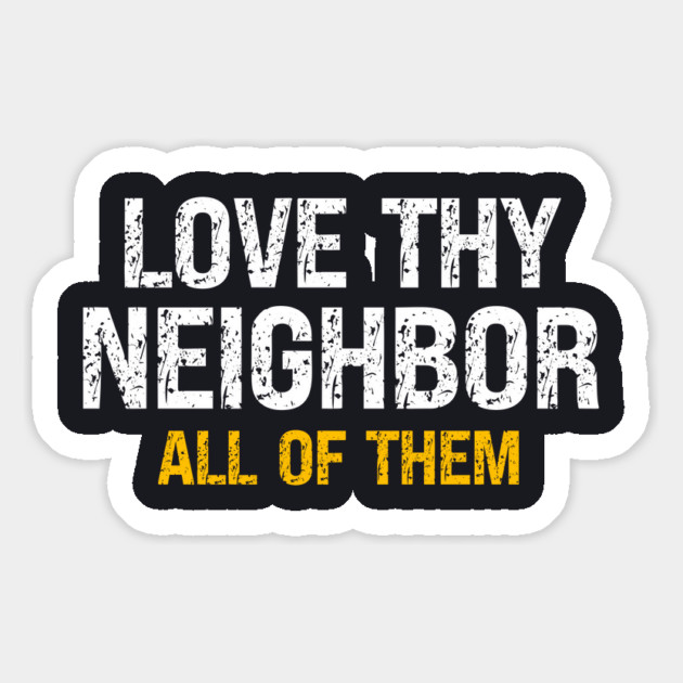Love Thy Neighbor — All Of Them Magnet by Charles's Store 8