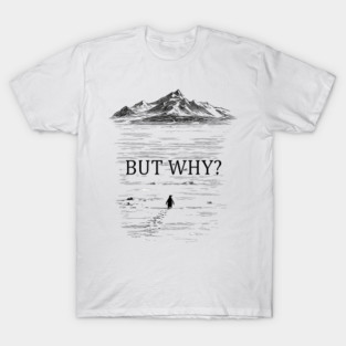 Penguin But Why Head Towards The Mountains T-Shirt