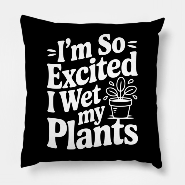 I'm So Excited I Wet my Pants Pillow by Frank Ring