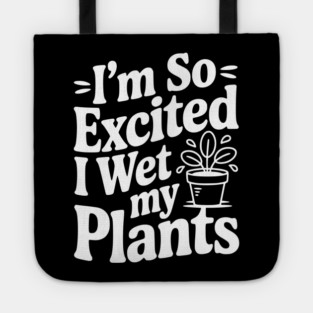 I'm So Excited I Wet my Pants Tote