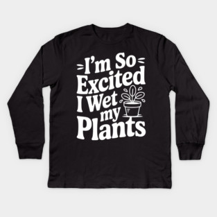 I'm So Excited I Wet my Pants Kids Long Sleeve T-Shirt