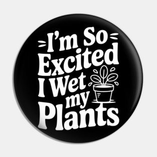I'm So Excited I Wet my Pants Pin