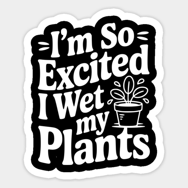 I'm So Excited I Wet my Pants Sticker by Frank Ring