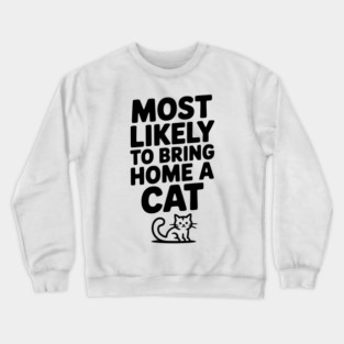Most Likely to Bring Home a Cat Crewneck Sweatshirt