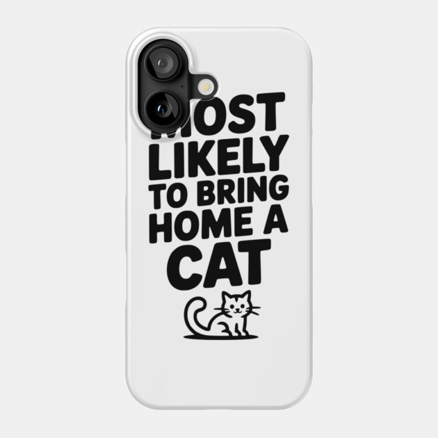 Most Likely to Bring Home a Cat Phone Case by Frank Ring