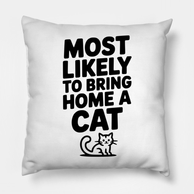 Most Likely to Bring Home a Cat Pillow by Frank Ring