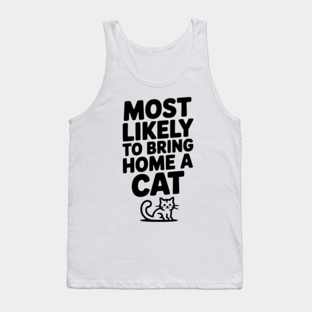 Most Likely to Bring Home a Cat Tank Top by Frank Ring