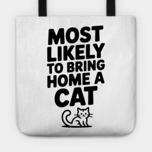 Most Likely to Bring Home a Cat Tote