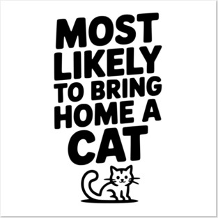 Most Likely to Bring Home a Cat Posters and Art