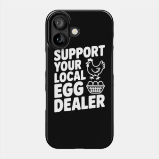Support Your Local Egg Dealer Phone Case