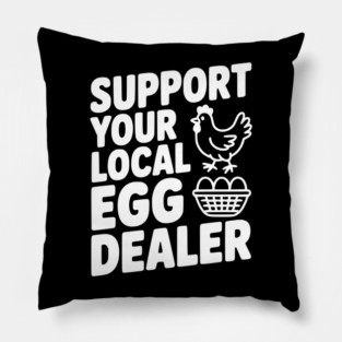 Support Your Local Egg Dealer Pillow