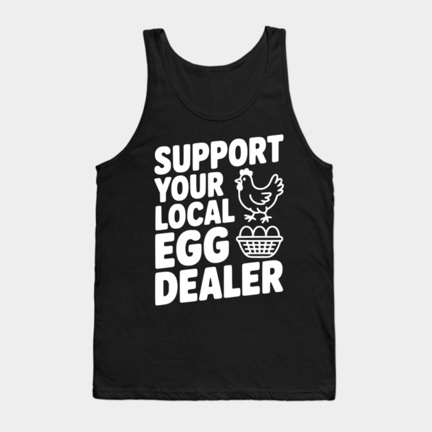 Support Your Local Egg Dealer Tank Top by Frank Ring