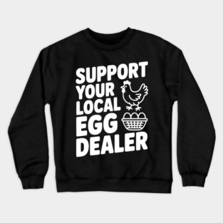 Support Your Local Egg Dealer Crewneck Sweatshirt