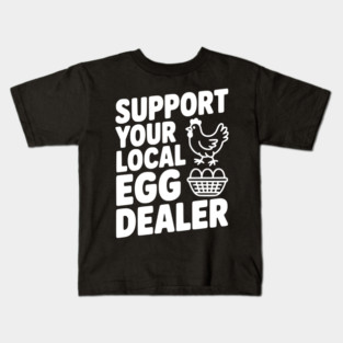 Support Your Local Egg Dealer Kids T-Shirt