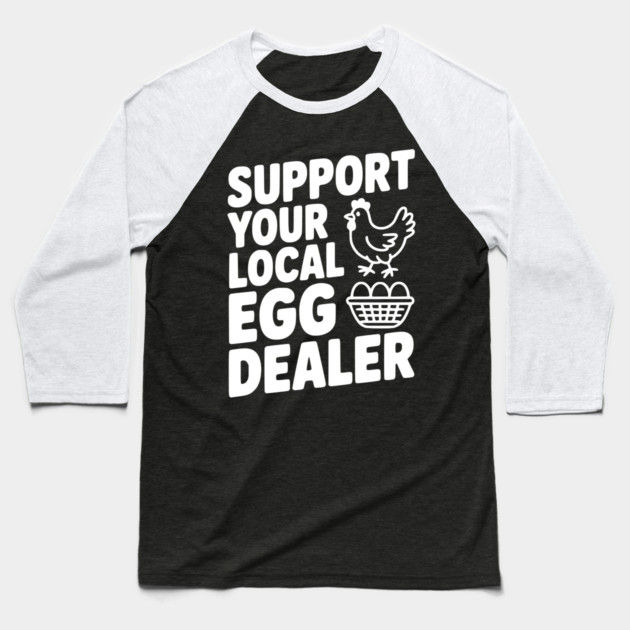 Support Your Local Egg Dealer Baseball T-Shirt by Frank Ring