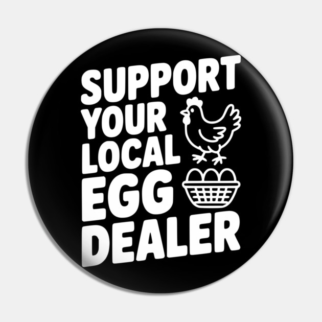 Support Your Local Egg Dealer Pin by Frank Ring