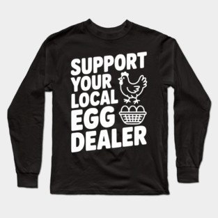 Support Your Local Egg Dealer Long Sleeve T-Shirt