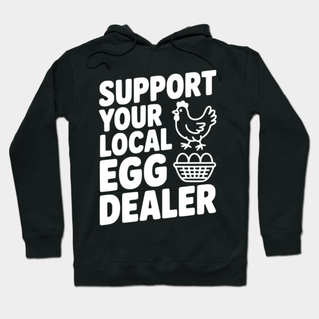 Support Your Local Egg Dealer Hoodie by Frank Ring