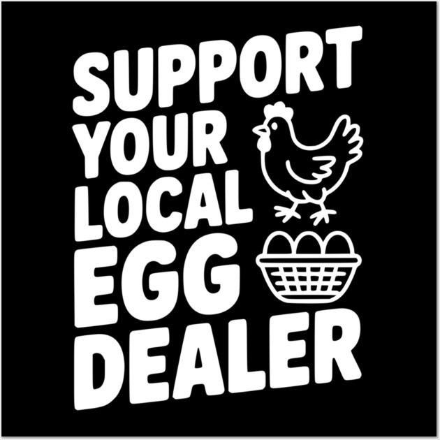 Support Your Local Egg Dealer Wall Art by Frank Ring