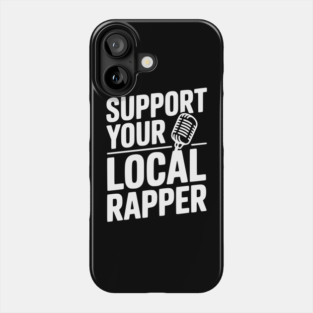 Support Your Local Rapper Phone Case