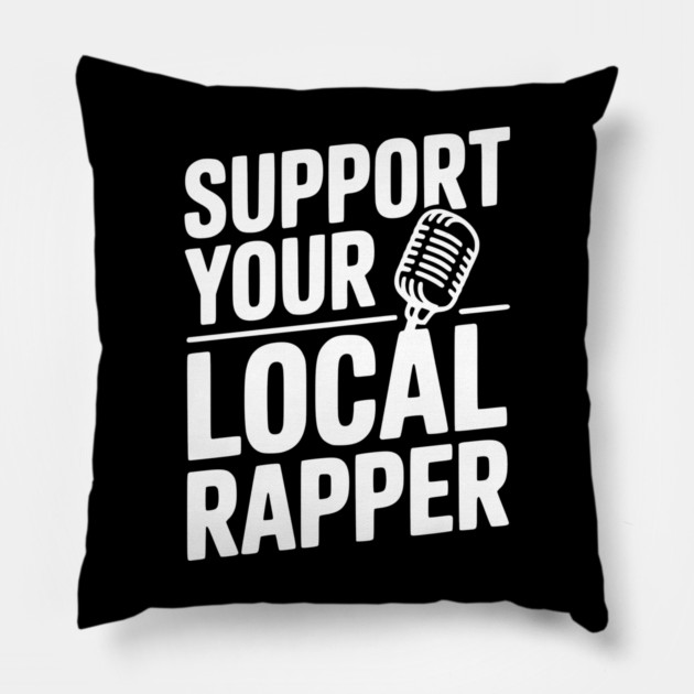 Support Your Local Rapper Pillow by Frank Ring