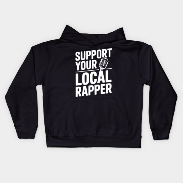 Support Your Local Rapper Kids Hoodie by Frank Ring