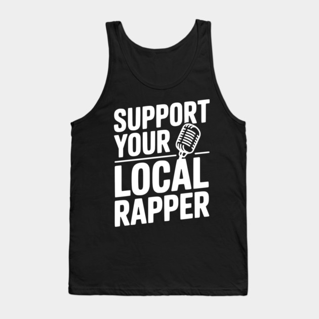 Support Your Local Rapper Tank Top by Frank Ring