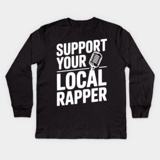 Support Your Local Rapper Kids Long Sleeve T-Shirt