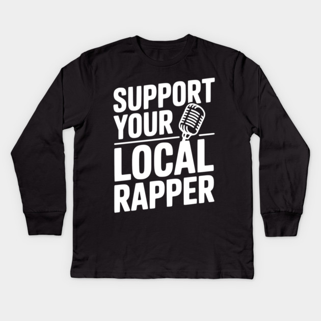 Support Your Local Rapper Kids Long Sleeve T-Shirt by Frank Ring