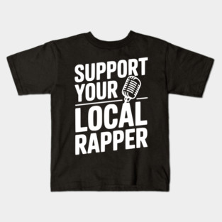 Support Your Local Rapper Kids T-Shirt