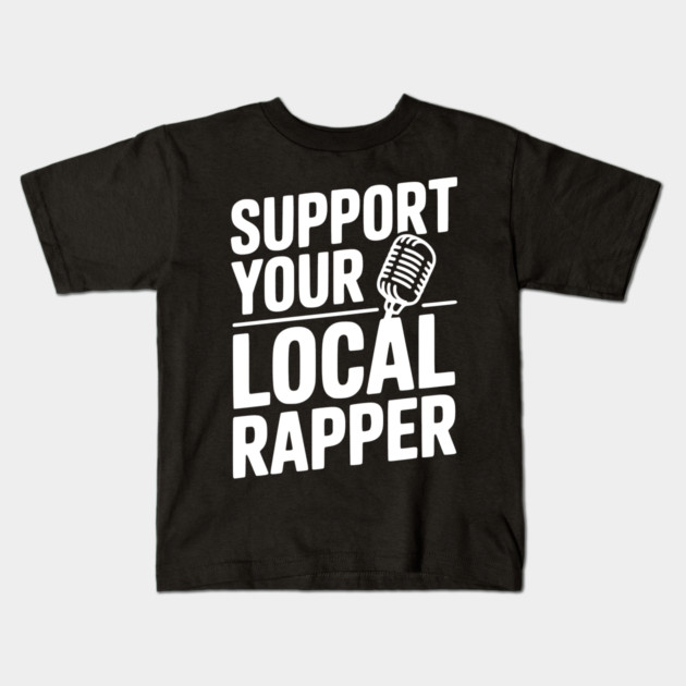 Support Your Local Rapper Kids T-Shirt by Frank Ring