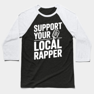 Support Your Local Rapper Baseball T-Shirt