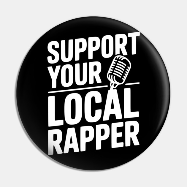 Support Your Local Rapper Pin by Frank Ring