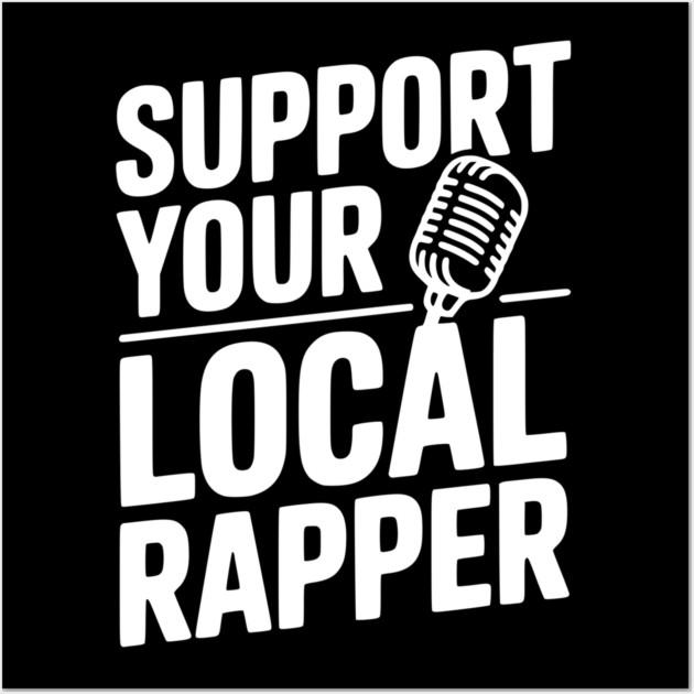 Support Your Local Rapper Wall Art by Frank Ring