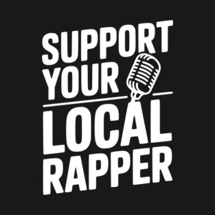 Support Your Local Rapper T-Shirt