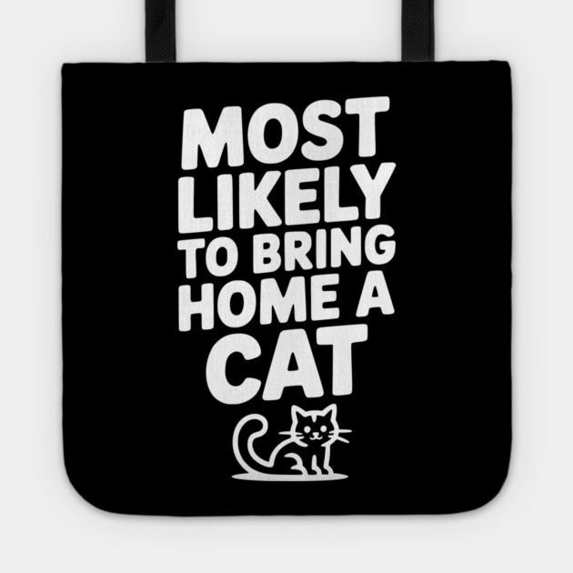 Most Likely to Bring Home a Cat Tote by Frank Ring