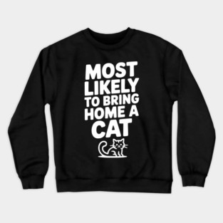 Most Likely to Bring Home a Cat Crewneck Sweatshirt